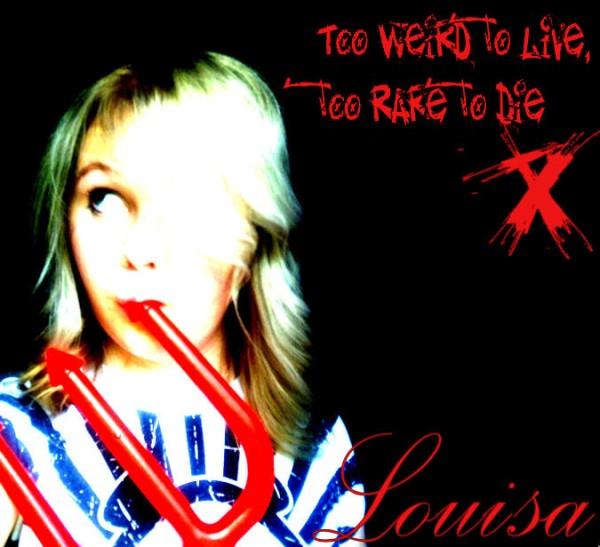 Louisa - Album cover - Too weird to live, too rare to die.